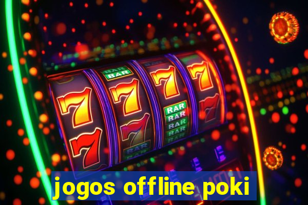 jogos offline poki